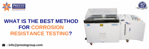 What Is The Best Method For Corrosion Resistance Testing?