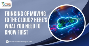 Thinking of Moving to the Cloud? Here's What You Need to Know First