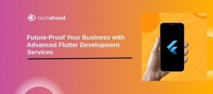 Future-Proof Your Business with Advanced Flutter Development Services