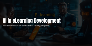 AI in eLearning Development: How Enterprises Can Build Smarter Training Programs