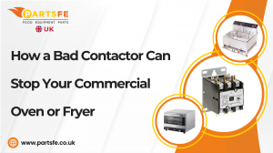 How a Bad Contactor Can Stop Your Commercial Oven or Fryer