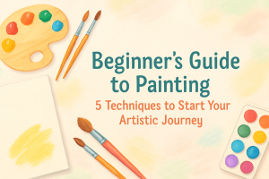 Beginner’s Guide to Painting: 5 Techniques to Start Your Artistic Journey