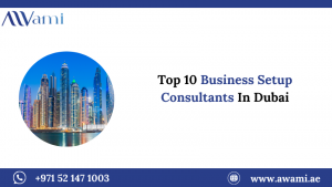 Top 10 Business Setup Consultants In Dubai