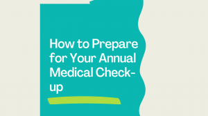 How to Prepare for Your Annual Medical Check-up
