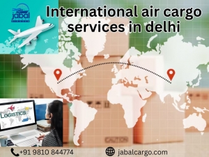 International Air Cargo Services in Delhi: Fast and Reliable Global Shipping