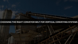 Choosing the Right Conveyor Belt for Vertical Conveying Systems