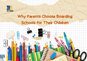 Why Parents Choose Boarding Schools for Their Children
