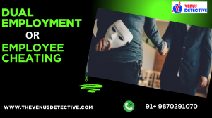 Dual Employment or Employee Cheating: How Venus Detective Agency Protects Businesses from Internal Fraud