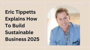 Eric Tippetts Explains How To Build Sustainable Business 2025