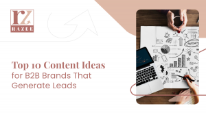Top 10 Content Ideas for B2B Brands That Generate Leads