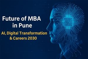 Future of MBA in Pune: AI, Digital Transformation & Careers 2030