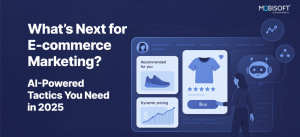 What’s Next for E-commerce Marketing? AI-Powered Tactics You Need in 2025