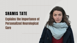Shamis Tate Explains the Importance of Personalized Neurological Care