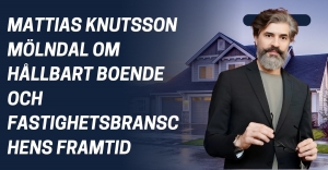 Mattias Knutsson Mölndal om Hållbart Boende och Fastighetsbranschens Framtid