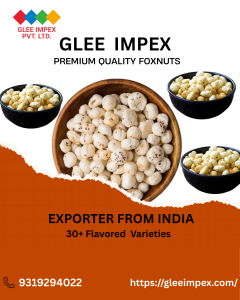 Top Export Company in India That’s Changing the Game for Fox Nuts & Premium Food Products
