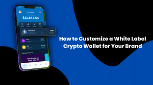 How to Customize a White Label Crypto Wallet for Your Brand