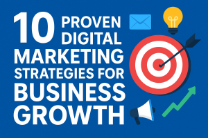 10 Proven Digital Marketing Strategies for Business Growth