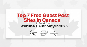 Top 7 Free Guest Post Sites in Canada to Boost Your Website's Authority in 2025