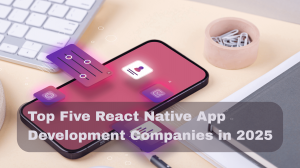 Top Five React Native App Development Companies in 2025