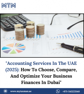 Accounting Services In The UAE (2025): How To Choose, Compare, And Optimize Your Business Finances In Dubai”