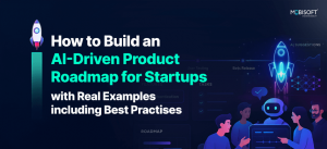 How to Build an AI-Driven Product Roadmap for Startups with Real Examples including Best Practises