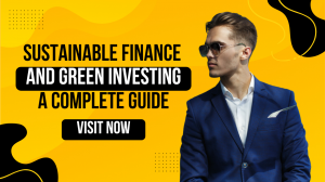 Sustainable Finance: A Complete Guide to Green Investing and Responsible Growth