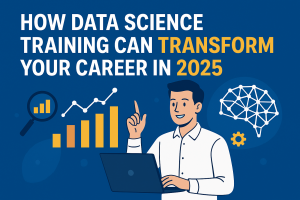 How Data Science Training Can Transform Your Career in 2025