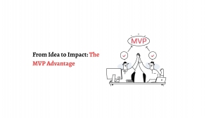From Idea to Impact: The MVP Advantage