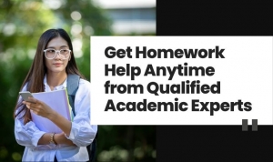 Get Homework Help Anytime from Qualified Academic Experts