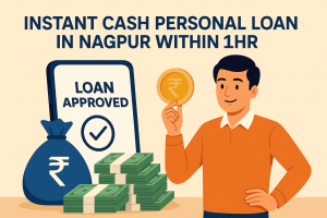 Instant Cash Personal Loan in Nagpur Within 1hr – Your Complete Guide to Quick Financial Relief