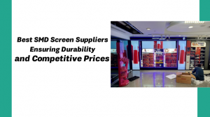 Best SMD Screen Suppliers Ensuring Durability and Competitive Prices :
