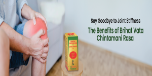 Say Goodbye to Joint Stiffness: The Benefits of Brihat Vata Chintamani Rasa