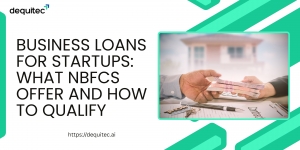 Business Loans for Startups: What NBFCs Offer and How to Qualify