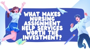 What Makes Nursing Assignment Help Services Worth the Investment?