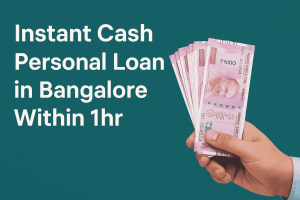 Instant Cash Personal Loan in Bangalore Within 1hr – The Complete Guide