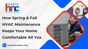 How Spring & Fall HVAC Maintenance Keeps Your Home Comfortable All Year