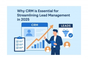 Why CRM is Essential for Streamlining Lead Management in 2025