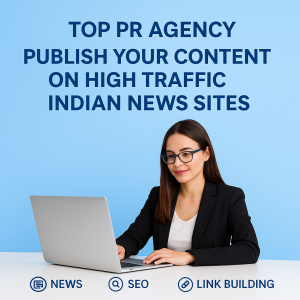 Get Your Content Published on Top Indian News Sites with High Traffic and DA/PA