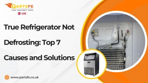 True Refrigerator Not Defrosting: Top 7 Causes and Solutions