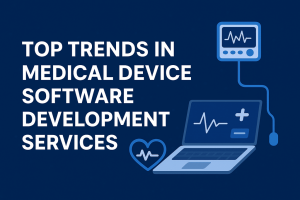 Top Trends in Medical Device Software Development Services