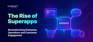 The Rise of Superapps: Revolutionizing Enterprise Operations and Consumer Engagement