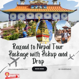 Raxaul to Nepal Tour Package with Pickup and Drop
