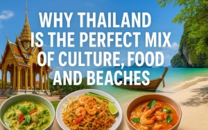 Why Thailand is the Perfect Mix of Culture, Food, and Beaches