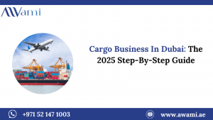 Cargo Business In Dubai: The 2025 Step-By-Step Guide