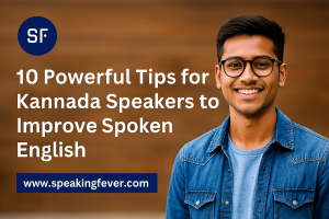 10 Powerful Tips for Kannada Speakers to Improve Spoken English