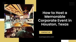 Elevating Corporate Events in Houston with the Perfect Venue