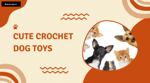 Cute Crochet Dog Toys: The Perfect Gift for Your Furry Friend by The Pet Closet