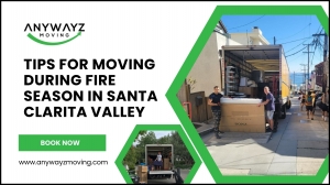 Tips for Moving During Fire Season in Santa Clarita Valley