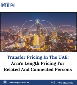 Transfer Pricing In The UAE: Arm’s Length Pricing For Related And Connected Persons