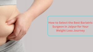 How to Select the Best Bariatric Surgeon in Jaipur for Your Weight Loss Journey